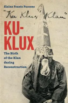 Ku-Klux: Zrod Klanu počas rekonštrukcie - Ku-Klux: The Birth of the Klan during Reconstruction
