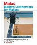 Moderné spracovanie kože pre výrobcov: Tradičné remeselné techniky sa stretávajú s počítačovou a 3D tlačou - Modern Leatherwork for Makers: Traditional Craft Techniques Meet Cnc and 3D Printing