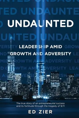 Undaunted: Vedenie uprostred rastu a nepriazne osudu - Undaunted: Leadership Amid Growth and Adversity