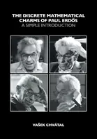Diskrétne matematické kúzla Paula Erdosa - jednoduchý úvod (Chvátal Vašek (Concordia University Montreal)) - Discrete Mathematical Charms of Paul Erdos - A Simple Introduction (Chvatal Vasek (Concordia University Montreal))