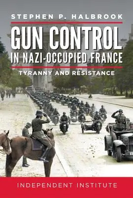 Kontrola zbraní v nacistami okupovanom Francúzsku: Tyrania a odpor - Gun Control in Nazi-Occupied France: Tyranny and Resistance