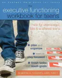 The Executive Functioning Workbook for Teens: Pomoc pre nepripravených, oneskorených a roztržitých tínedžerov - The Executive Functioning Workbook for Teens: Help for Unprepared, Late, and Scattered Teens