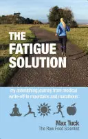 Riešenie únavy - Moja úžasná cesta od odpisu zo zdravotných dôvodov k horám a maratónom - Fatigue Solution - My Astonishing Journey from Medical Write-Off to Mountains and Marathons