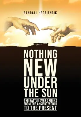 Nič nové pod slnkom: Boj o pôvod od staroveku po súčasnosť - 'Nothing New Under the Sun': The Battle Over Origins from the Ancient World to the Present