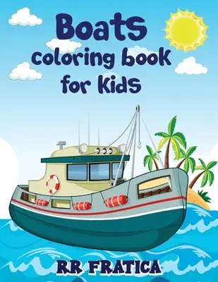 Omaľovánky lodí pre deti: Táto kniha na vyfarbovanie lodí pre deti a začiatočníkov s krásnymi ilustráciami lodí, Táto kniha na vyfarbovanie lodí - Boats coloring book for kids: Awesome Boats Coloring & Activity Book For Kids and beginners With Beautiful Illustrations Of Boats, This coloring boo