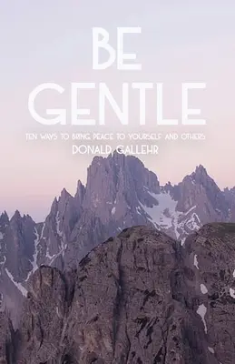 Buď jemný: Desať spôsobov, ako priniesť pokoj sebe aj druhým - Be Gentle: Ten Ways to Bring Peace to Yourself and Others