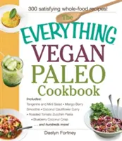 Vegánska paleo kuchárka: Knižka: mandarínkový a mätový šalát, mangové smoothie, kokosové karfiolové karí, pečené paradajkové cuketové cestoviny - The Everything Vegan Paleo Cookbook: Includes Tangerine and Mint Salad, Mango Berry Smoothie, Coconut Cauliflower Curry, Roasted Tomato Zucchini Pasta