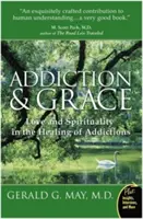 Závislosť a milosť: Láska a spiritualita pri liečení závislostí - Addiction and Grace: Love and Spirituality in the Healing of Addictions