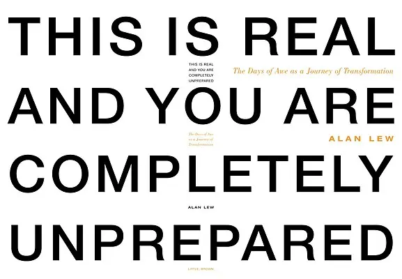 Toto je skutočné a vy ste úplne nepripravení: Dni úžasu ako cesta transformácie - This Is Real and You Are Completely Unprepared: The Days of Awe as a Journey of Transformation