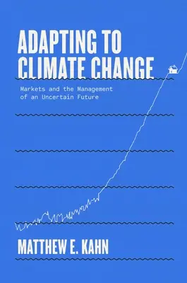 Adaptácia na zmenu klímy: Trhy a riadenie neistej budúcnosti - Adapting to Climate Change: Markets and the Management of an Uncertain Future