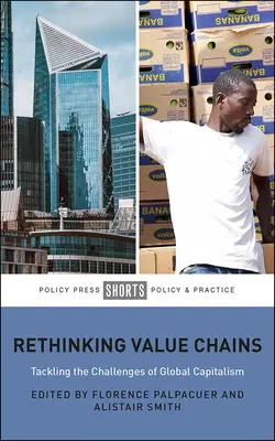 Prehodnotenie hodnotových reťazcov: Riešenie výziev globálneho kapitalizmu - Rethinking Value Chains: Tackling the Challenges of Global Capitalism