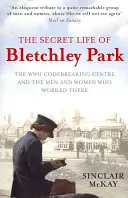 Tajný život Bletchley Parku - História vojnového centra lámania kódov podľa mužov a žien, ktorí v ňom boli - Secret Life of Bletchley Park - The History of the Wartime Codebreaking Centre by the Men and Women Who Were There