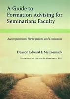 Sprievodca formačným poradenstvom pre seminárne fakulty: Sprievodca pre seminaristov: sprevádzanie, účasť a hodnotenie - A Guide to Formation Advising for Seminary Faculty: Accompaniment, Participation, and Evaluation
