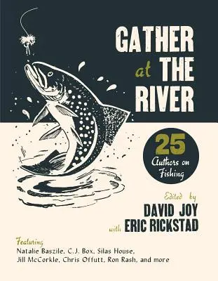 Zhromaždiť sa pri rieke: Dvadsaťpäť autorov o rybolove - Gather at the River: Twenty-Five Authors on Fishing