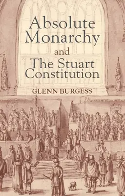 Absolútna monarchia a Stuartovská ústava - Absolute Monarchy and the Stuart Constitution