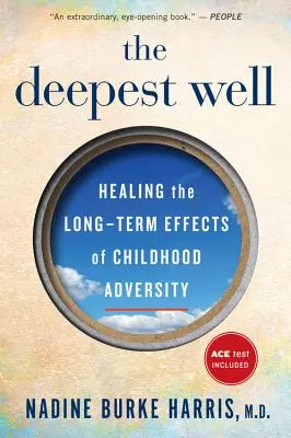 Najhlbšia studňa: Hojenie dlhodobých následkov traumy a nešťastia z detstva - The Deepest Well: Healing the Long-Term Effects of Childhood Trauma and Adversity