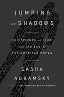 Skákanie na tiene: Triumf strachu a koniec amerického sna - Jumping at Shadows: The Triumph of Fear and the End of the American Dream