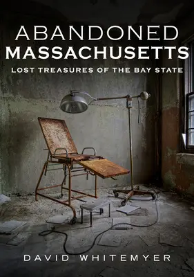 Opustený Massachusetts: Stratené poklady štátu Bay - Abandoned Massachusetts: Lost Treasures of the Bay State