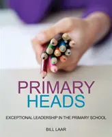Primárne hlavy: Výnimočné vedenie v základnej škole - Primary Heads: Exceptional Leadership in the Primary School