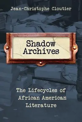Tieňové archívy: Životné cykly afroamerickej literatúry - Shadow Archives: The Lifecycles of African American Literature
