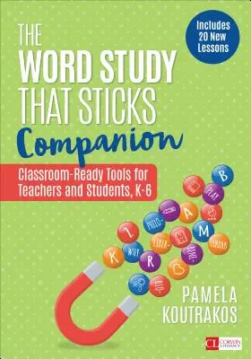 The Word Study That Sticks Companion (Učebnica slovíčok, ktoré sa držia): Nástroje pripravené na vyučovanie pre učiteľov a študentov, ročníky K-6 - The Word Study That Sticks Companion: Classroom-Ready Tools for Teachers and Students, Grades K-6