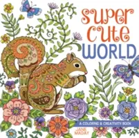 Super roztomilý svet: Kniha o maľovaní a tvorivosti - Super Cute World: A Coloring and Creativity Book