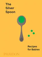 Strieborná lyžička: Recepty pre bábätká - The Silver Spoon: Recipes for Babies