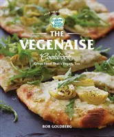 Vegenaise Cookbook: Kuchařka pre vegánov: skvelé jedlo, ktoré je aj vegánske - The Vegenaise Cookbook: Great Food That's Vegan, Too