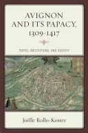 Avignon a pápežstvo, 1309-1417: pápeži, inštitúcie a spoločnosť - Avignon and Its Papacy, 1309-1417: Popes, Institutions, and Society