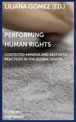 Performing Human Rights: Sporná amnézia a estetické praktiky na globálnom Juhu - Performing Human Rights: Contested Amnesia and Aesthetic Practices in the Global South