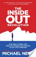 Inside-Out Revolution - Jediná vec, ktorú potrebujete vedieť, aby ste navždy zmenili svoj život - Inside-Out Revolution - The Only Thing You Need to Know to Change Your Life Forever