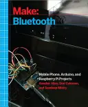 Značka: Bluetooth: Bluetooth Le Projekty s Arduinom, Raspberry Pi a smartfónmi - Make: Bluetooth: Bluetooth Le Projects with Arduino, Raspberry Pi, and Smartphones