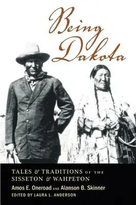 Byť Dakotou: Príbehy a tradície kmeňov Sisseton a Wahpeton - Being Dakota: Tales and Traditions of the Sisseton and Wahpeton