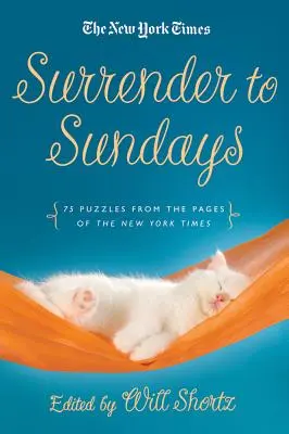 Poddajte sa nedeľným krížovkám: Hádanky zo stránok New York Times: 75 hádaniek - Surrender to Sunday Crosswords: 75 Puzzles from the Pages of the New York Times
