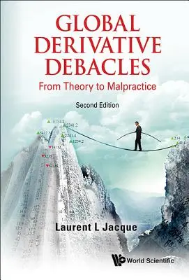 Globálne debakle s derivátmi: Od teórie k nekalým praktikám (druhé vydanie) - Global Derivative Debacles: From Theory to Malpractice (Second Edition)