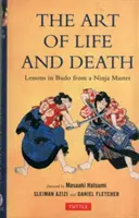 Umenie života a smrti: Lekcie budo od nindža majstra - Art of Life and Death: Lessons in Budo from a Ninja Master