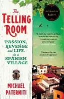 Telling Room - Vášeň, pomsta a život v španielskej dedine - Telling Room - Passion, Revenge and Life in a Spanish Village