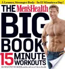 Veľká kniha 15-minútových tréningov pre mužov: Kniha: Štíhlejšie a silnejšie telo - za 15 minút denne! - The Men's Health Big Book of 15-Minute Workouts: A Leaner, Stronger Body--In 15 Minutes a Day!