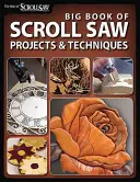 Big Book of Scroll Saw Woodworking (Best of Ssw&c): Viac ako 60 projektov a techník pre frotáž, intarziu a iné remeslá s pílkou - Big Book of Scroll Saw Woodworking (Best of Ssw&c): More Than 60 Projects and Techniques for Fretwork, Intarsia & Other Scroll Saw Crafts