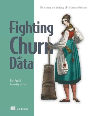 Boj proti odlivu pomocou údajov: Veda a stratégia udržania zákazníkov - Fighting Churn with Data: The Science and Strategy of Customer Retention