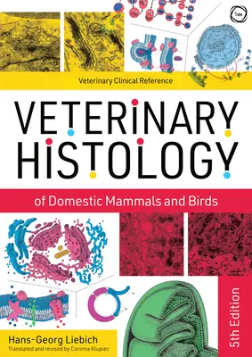 Veterinárna histológia domácich cicavcov a vtákov: Učebnica a farebný atlas - Veterinary Histology of Domestic Mammals and Birds: Textbook and Colour Atlas