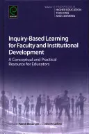 Inquiry-Based Learning for Faculty and Institutional Development (Učenie založené na skúmaní pre rozvoj fakulty a inštitúcie): Koncepčný a praktický zdroj pre pedagógov - Inquiry-Based Learning for Faculty and Institutional Development: A Conceptual and Practical Resource for Educators