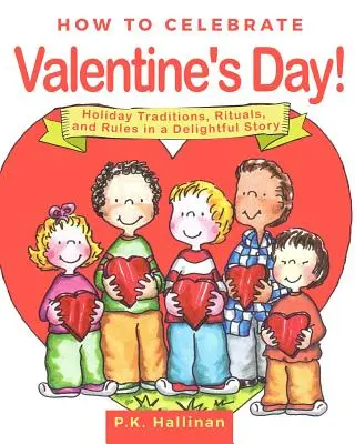 Ako osláviť Valentína!: Sviatočné tradície, rituály a pravidlá v rozkošnom príbehu - How to Celebrate Valentine's Day!: Holiday Traditions, Rituals, and Rules in a Delightful Story