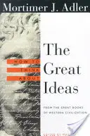 Ako premýšľať o veľkých myšlienkach: Z veľkých kníh západnej civilizácie - How to Think about the Great Ideas: From the Great Books of Western Civilization