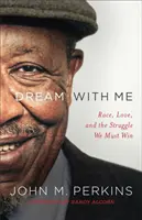 Snívaj so mnou: Rasa, láska a boj, ktorý musíme vyhrať - Dream with Me: Race, Love, and the Struggle We Must Win