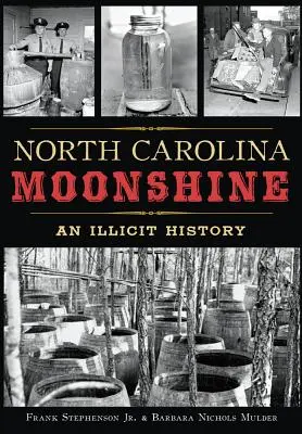 Pálenka zo Severnej Karolíny: Nezákonná história - North Carolina Moonshine: An Illicit History