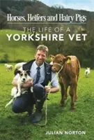 Kone, jalovice a chlpaté prasatá - život yorkshirského veterinára - Horses, Heifers and Hairy Pigs - The Life of a Yorkshire Vet