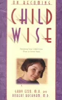Ako sa stať rozumným dieťaťom: Výchova dieťaťa od 3 do 7 rokov - On Becoming Childwise: Parenting Your Child from 3 to 7 Years