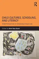 Detské kultúry, školstvo a gramotnosť: Globálne perspektívy vytvárania jedinečných životov - Child Cultures, Schooling, and Literacy: Global Perspectives on Composing Unique Lives