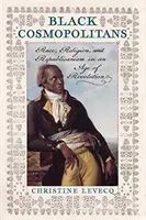 Čierni kozmopoliti: Rasa, náboženstvo a republikanizmus vo veku revolúcie - Black Cosmopolitans: Race, Religion, and Republicanism in an Age of Revolution